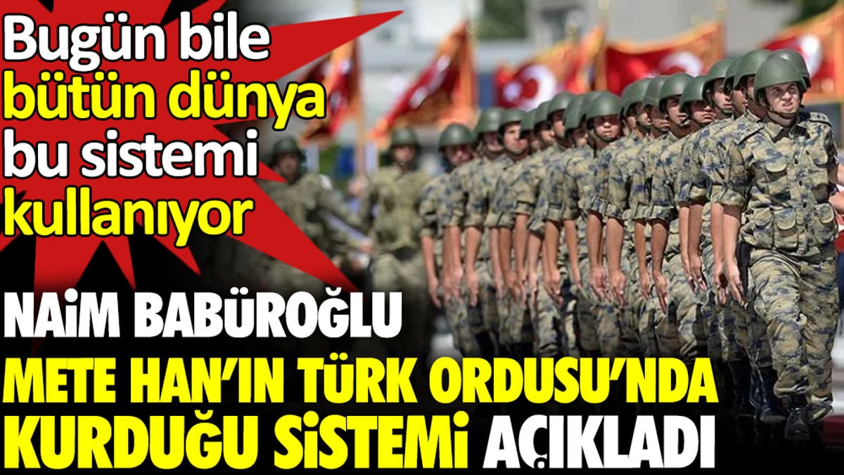 Naim Babüroğlu Mete Han’ın Türk ordusunda kurduğu sistemi açıkladı. Bugün bile bütün dünya bu sistemi kullanıyor