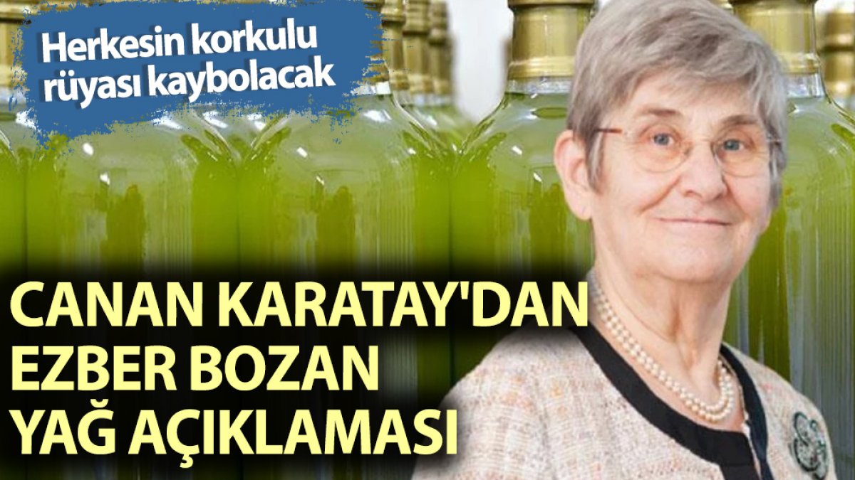 Canan Karatay’dan ezber bozan zeytinyağı açıklaması