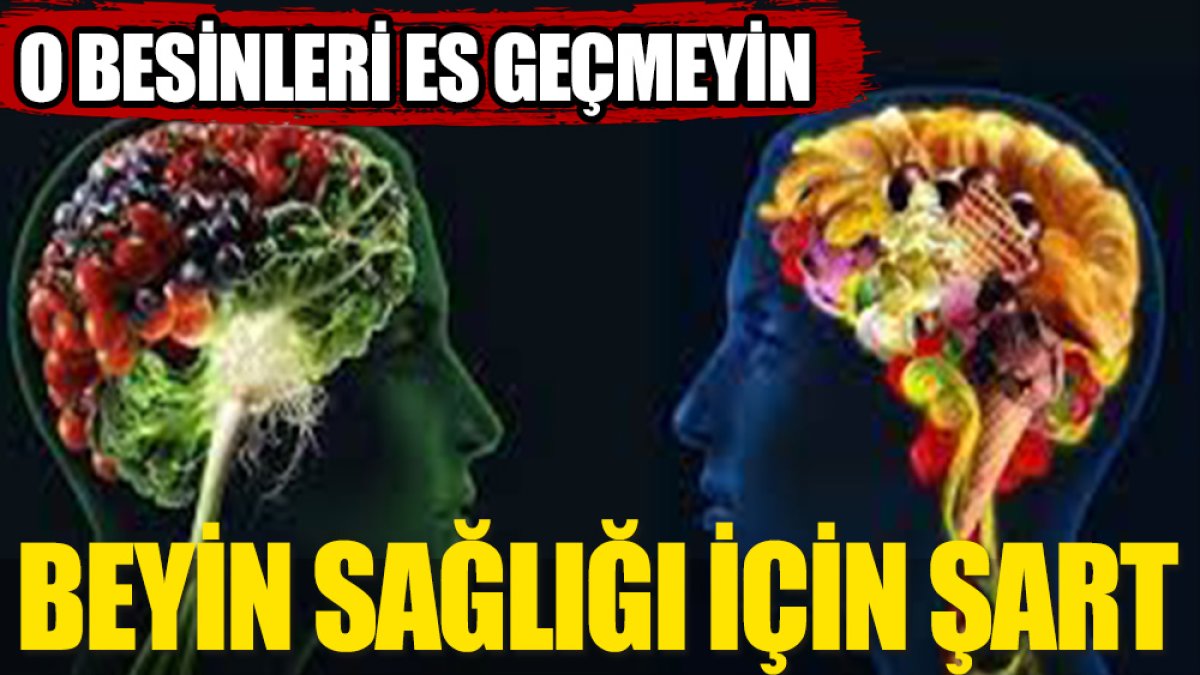 Bu besinler beyin sağlığı için şart