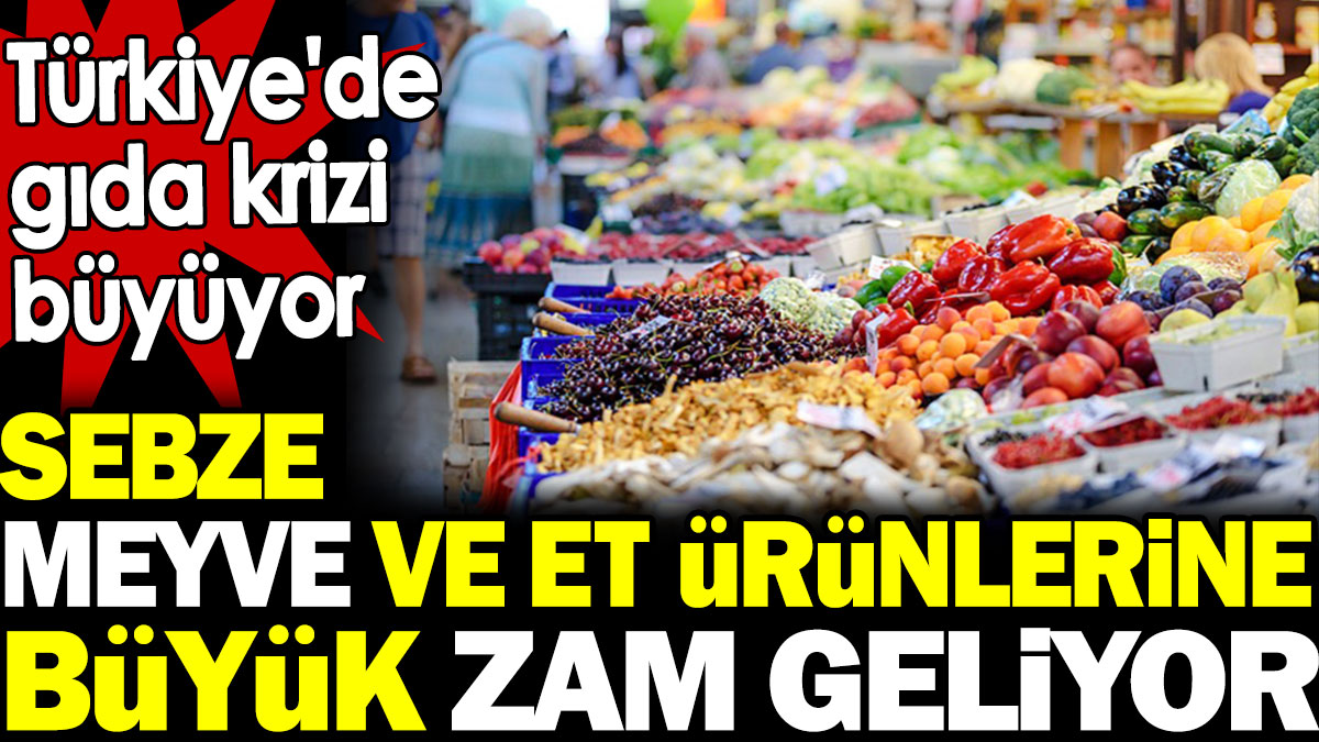 Sebze meyve ve et ürünlerine büyük zam geliyor! Türkiye'de gıda krizi büyüyor