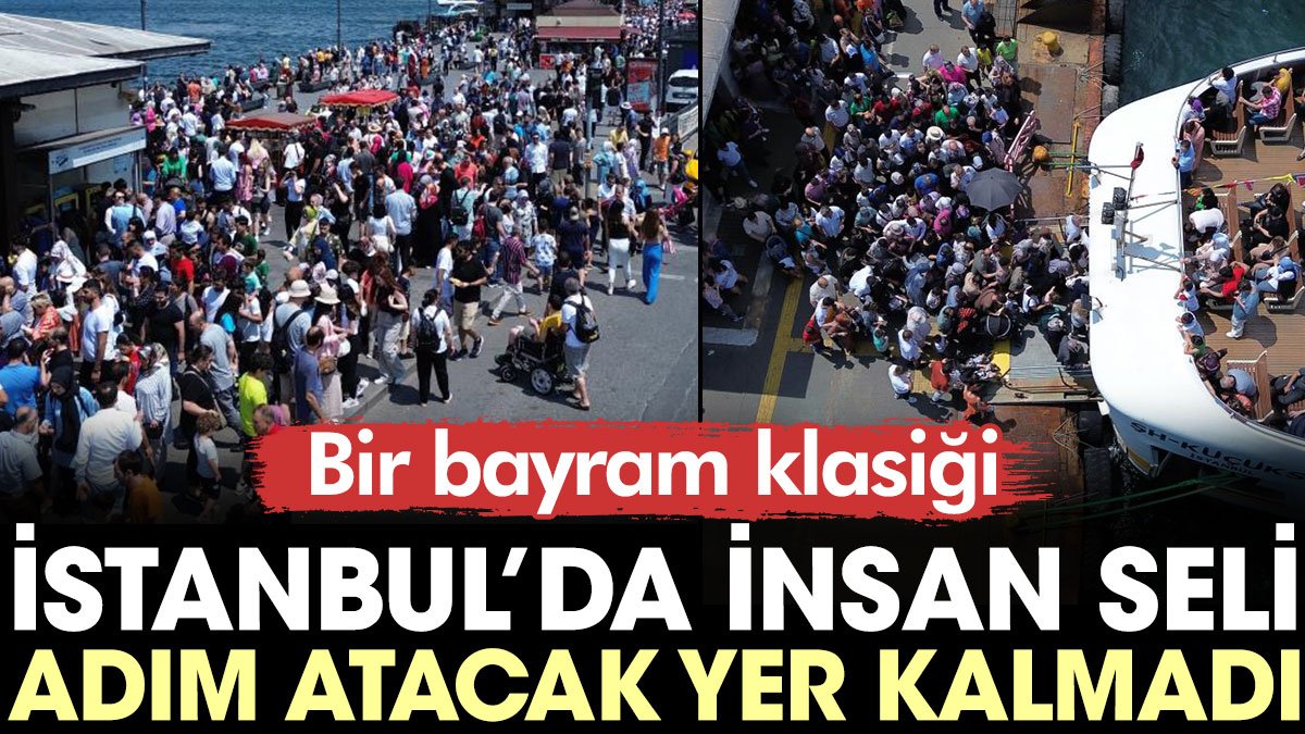 İstanbul'da bayram klasiği: İnsan seli oluştu, adım atacak yer kalmadı