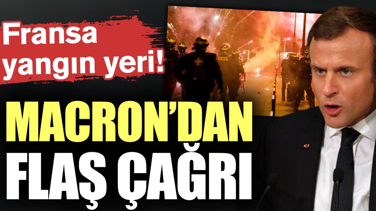 Yangın yerine dönen Fransa'da Macron'dan flaş çağrı