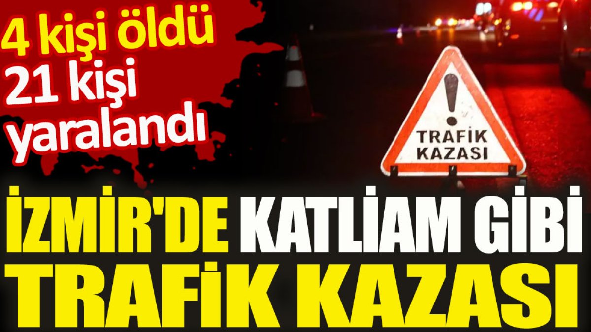 İzmir'de katliam gibi trafik kazası