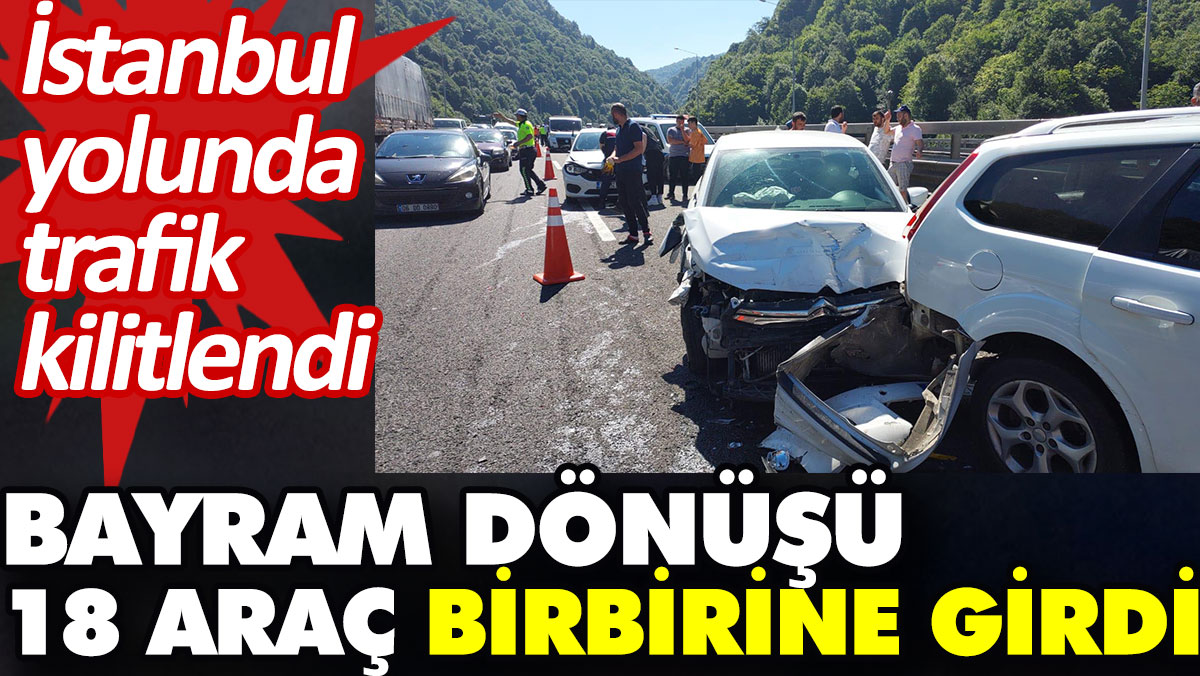 Bayram dönüşü 18 araç birbirine girdi. İstanbul yolunda trafik kilitlendi