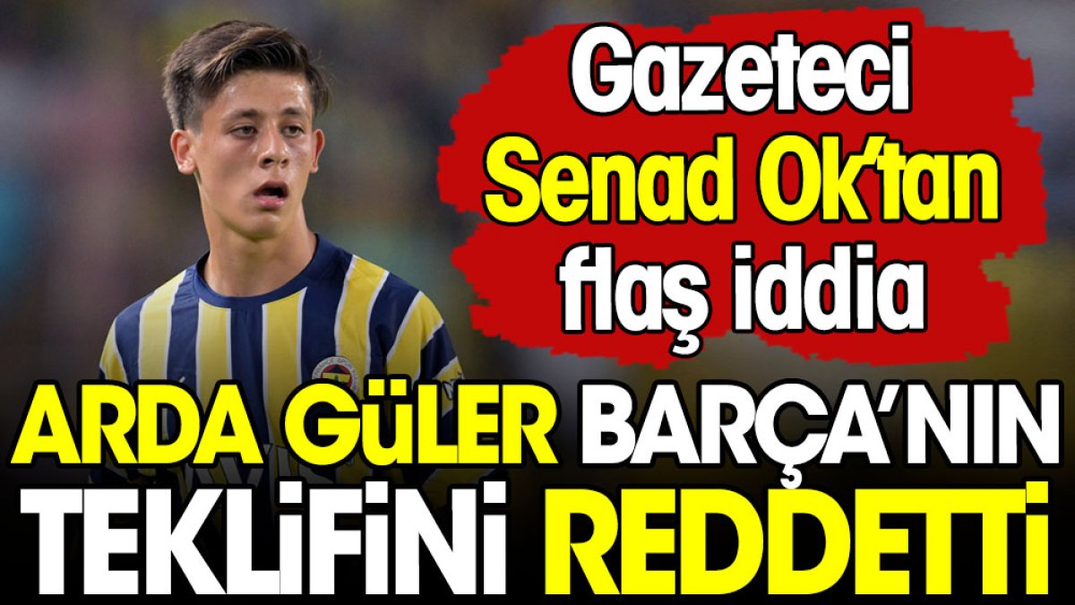 Arda Güler Barcelona'yı reddetti. Senad Ok'tan flaş iddia