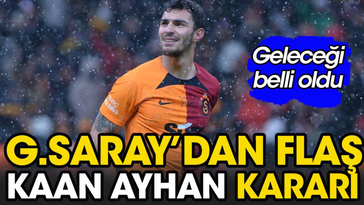 Galatasaray'dan Kaan Ayhan kararı. Geleceği belli oldu