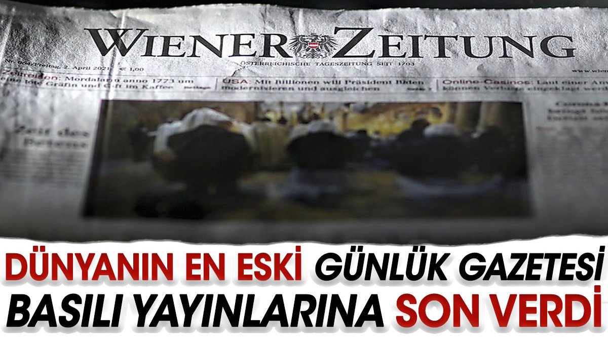 Dünyanın en eski günlük gazetesi Wiener Zeitung 320 yılın ardından basılı yayınlarına son verdi