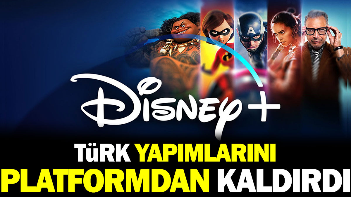 Disney Plus Türk yapımlarını platformdan kaldırdı