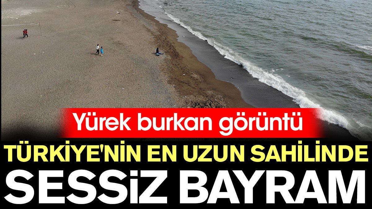 Türkiye'nin en uzun sahilinde sessiz bayram. Yürek burkan görüntü