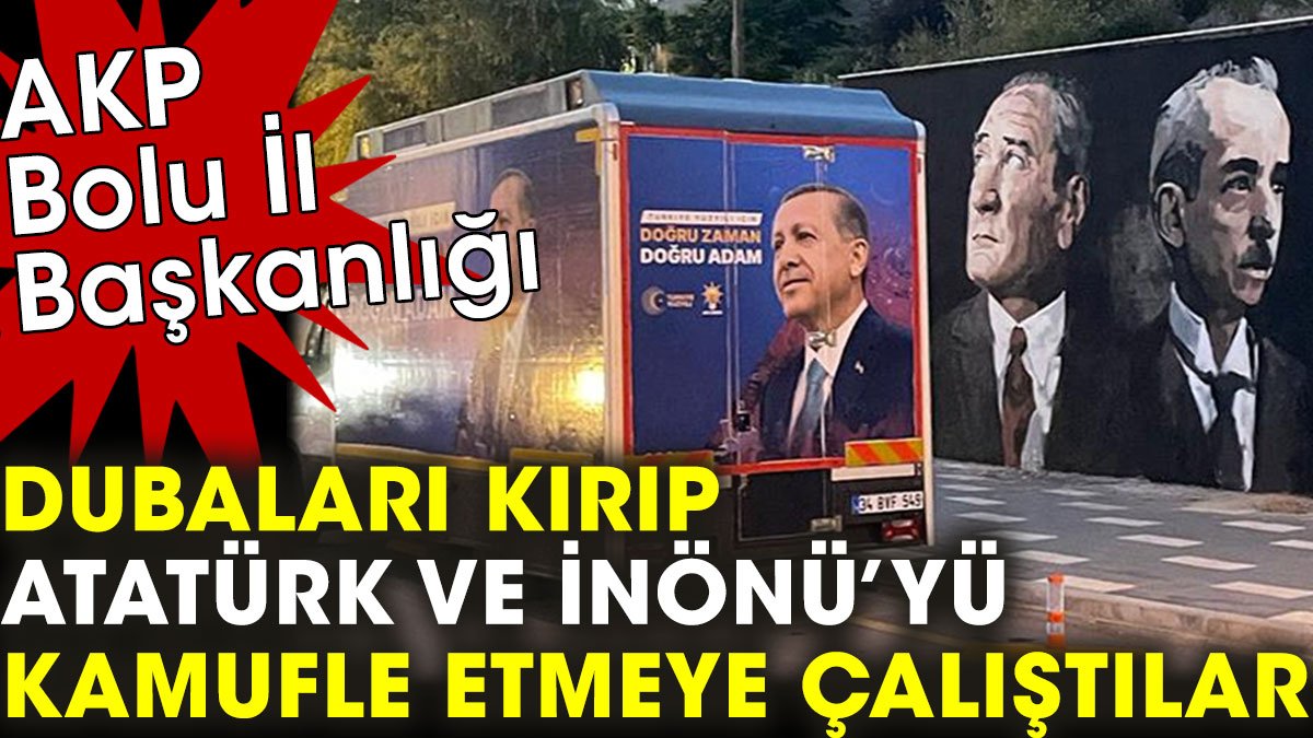 AKP il başkanlığı Atatürk ve İnönü’yü kamufle etmeye çalıştı