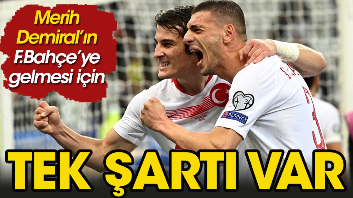 Merih Demiral Fenerbahçe'de oynamak için tek şartını açıkladı
