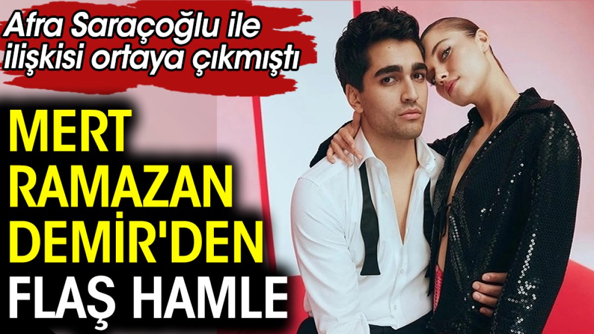 Afra Saraçoğlu ile ilişkisi ortaya çıkmıştı! Mert Ramazan Demir'den flaş hamle