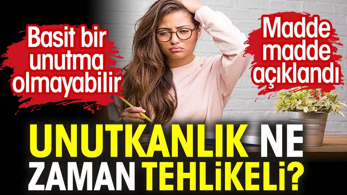 Unutkanlık ne zaman tehlikeli? Basit bir unutma olmayabilir