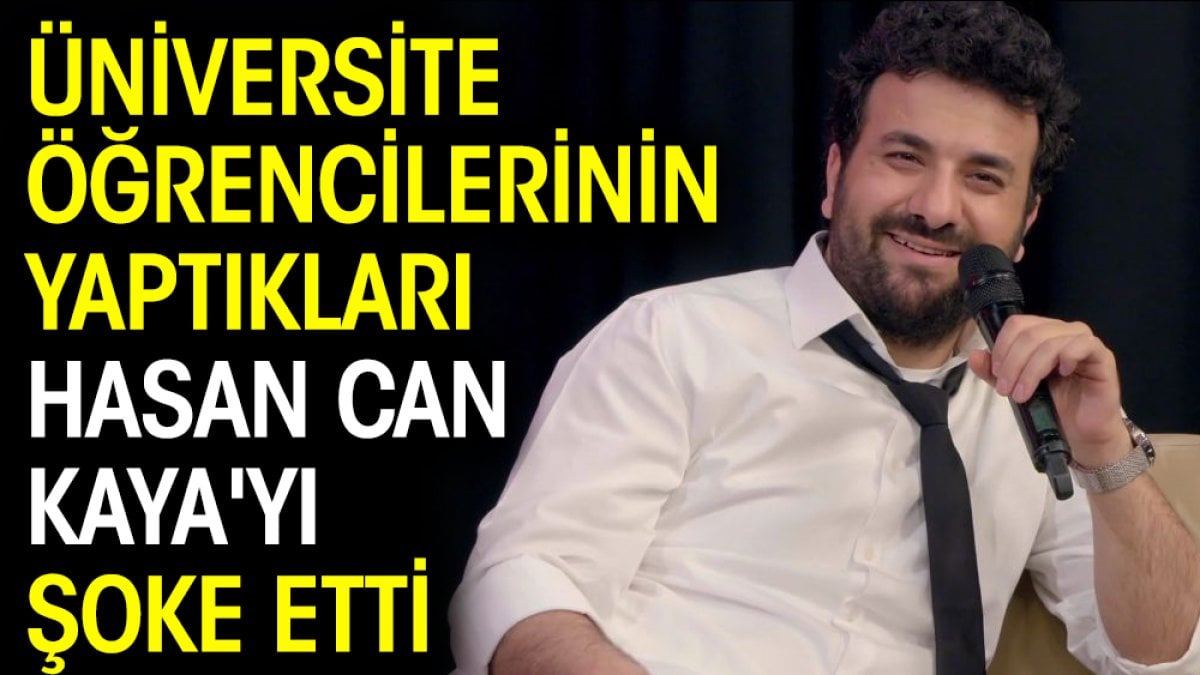 Üniversite öğrencilerinin yaptıkları Hasan Can Kaya'yı şoke etti