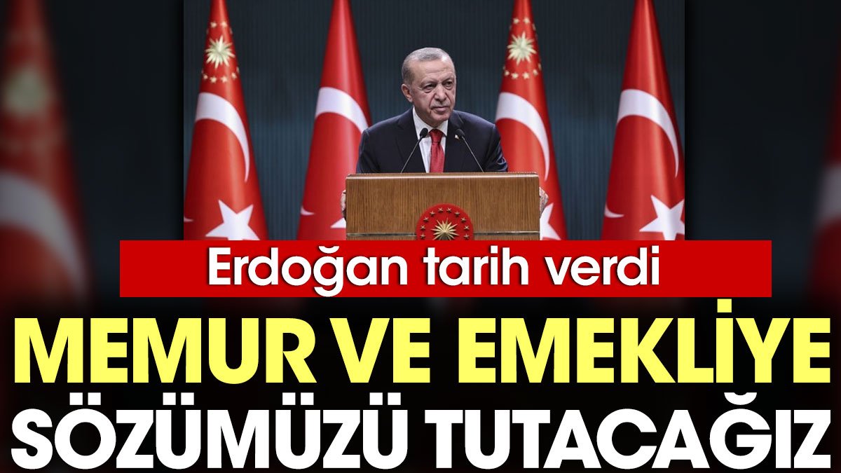 Son Dakika... Erdoğan tarih verdi: Memur ve emekliye sözümüzü tutacağız