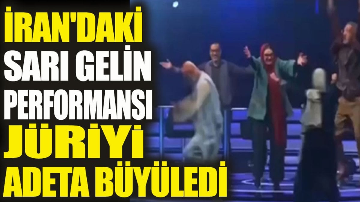 İran'daki Sarı Gelin performansı jüriyi adeta büyüledi