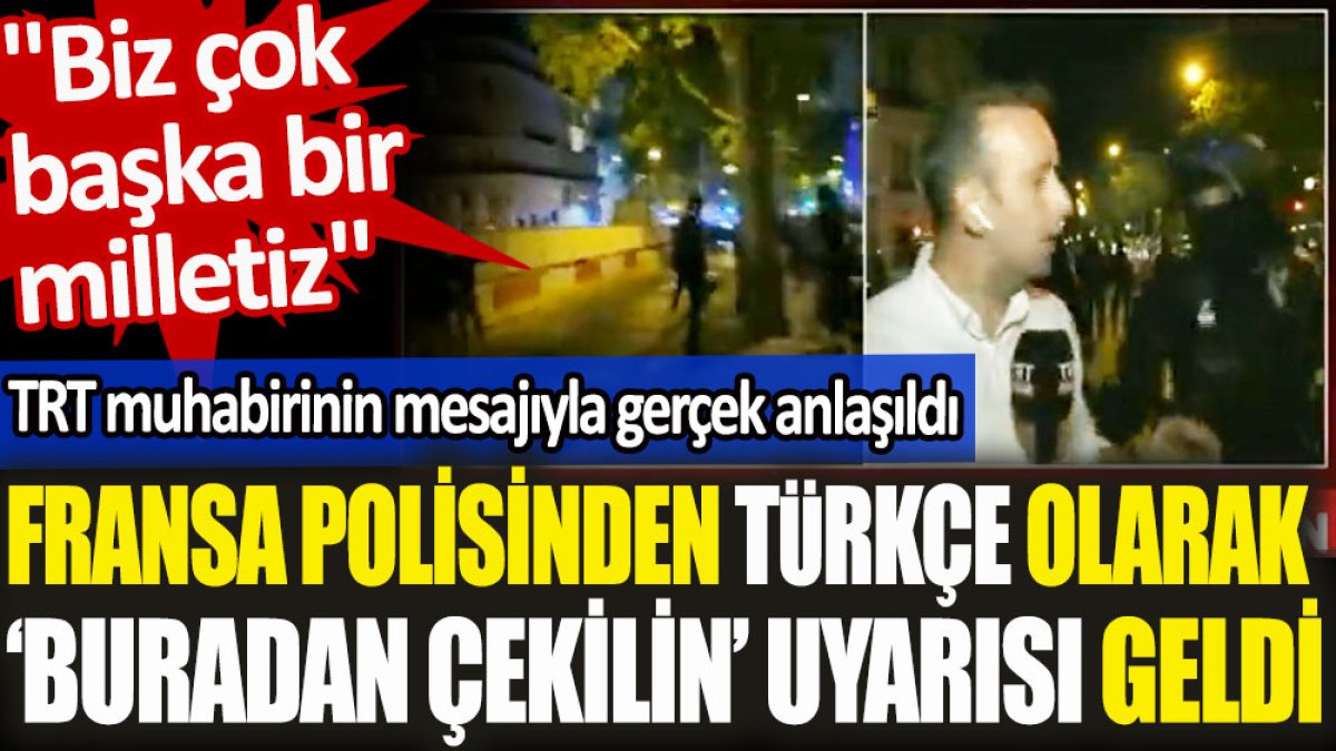 Fransa polisinden Türkçe olarak buradan çekilin uyarısı geldi