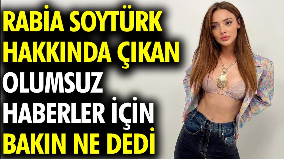 Rabia Soytürk hakkında çıkan olumsuz haberler için bakın ne dedi