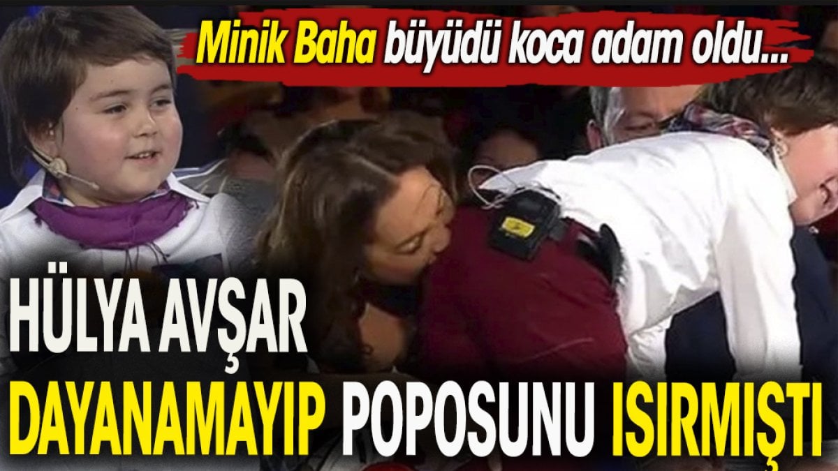 Hülya Avşar dayanamayıp poposunu ısırmıştı. Minik Baha büyüdü koca adam oldu