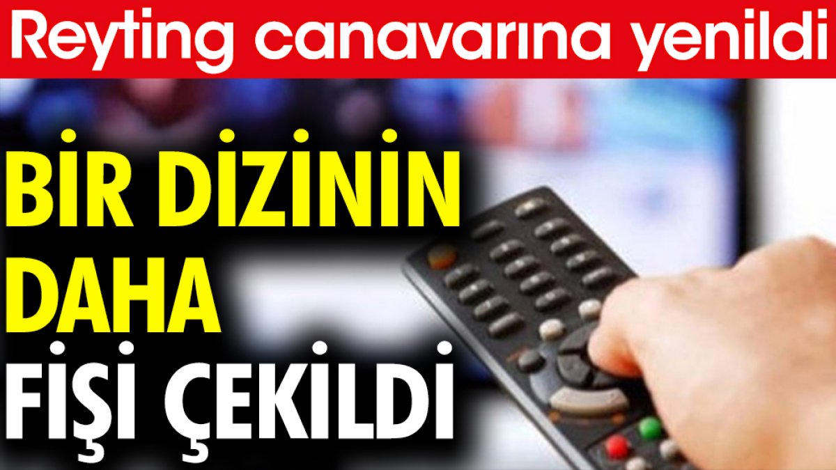 Reyting canavarına yenildi! Bir dizinin daha fişi çekildi