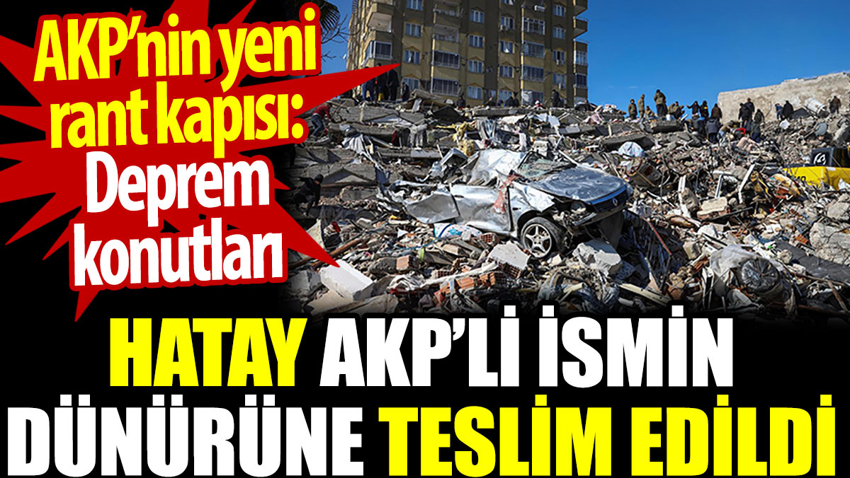 AKP’nin yeni rant kapısı: Deprem konutları. Hatay dünüre teslim edildi