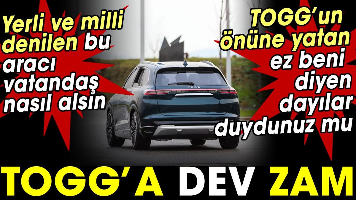 TOGG'a dev zam. Yerli ve milli denilen bu aracı vatandaş nasıl alsın