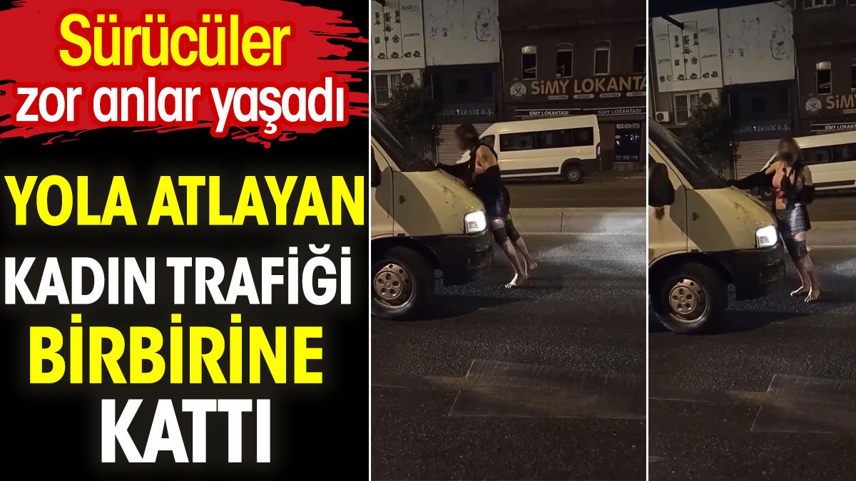 Yola atlayan kadın trafiği birbirine kattı. Sürücüler zor anlar yaşadı