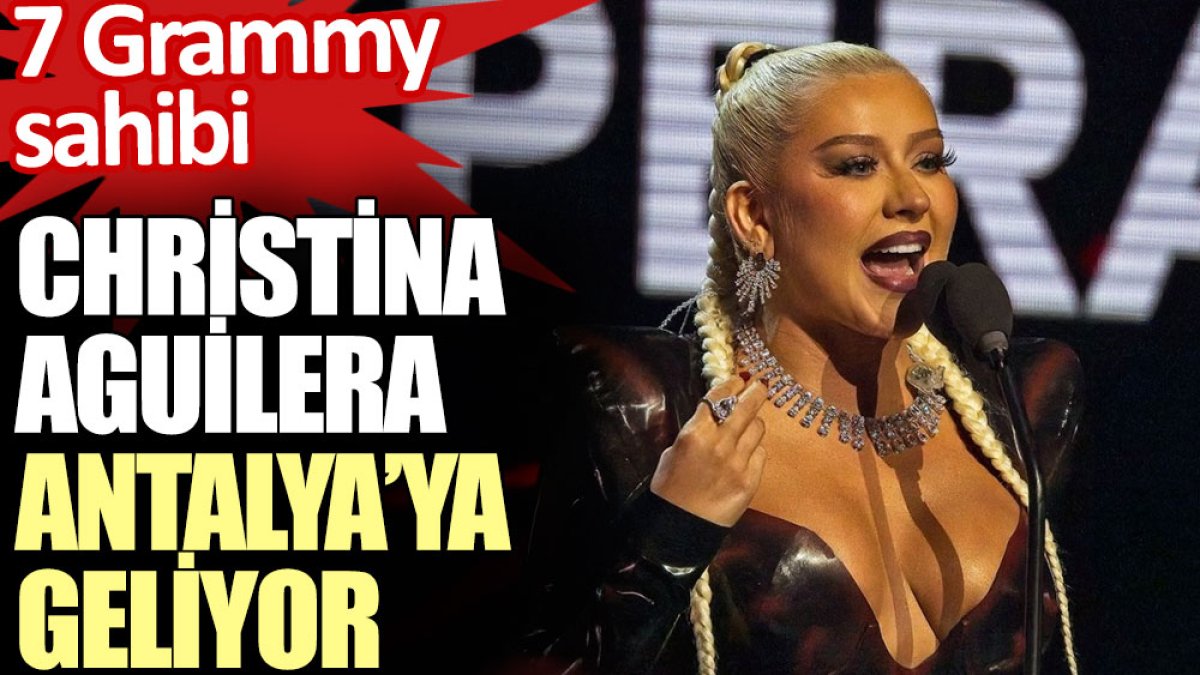 Christina Aguilera Antalya’ya geliyor