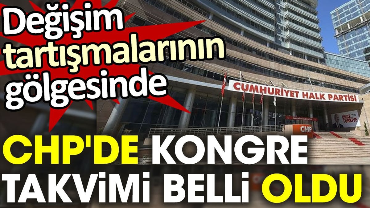 CHP'de kongre takvimi belli oldu