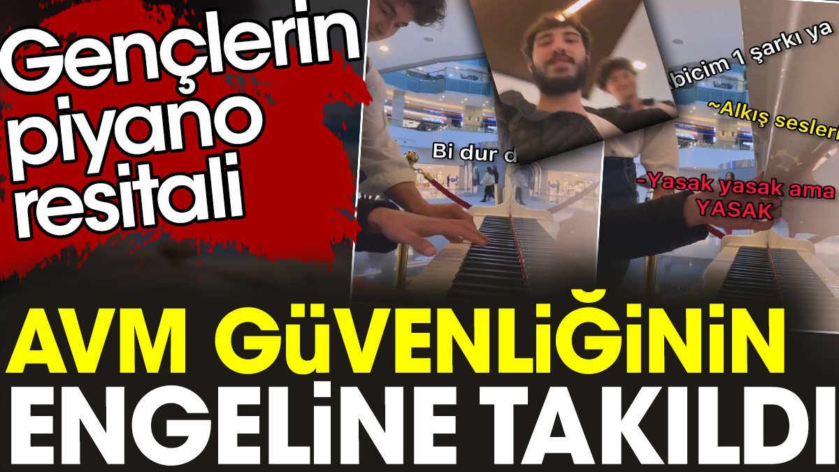 Gençlerin AVM'deki piyano resitali güvenlik engeline takıldı