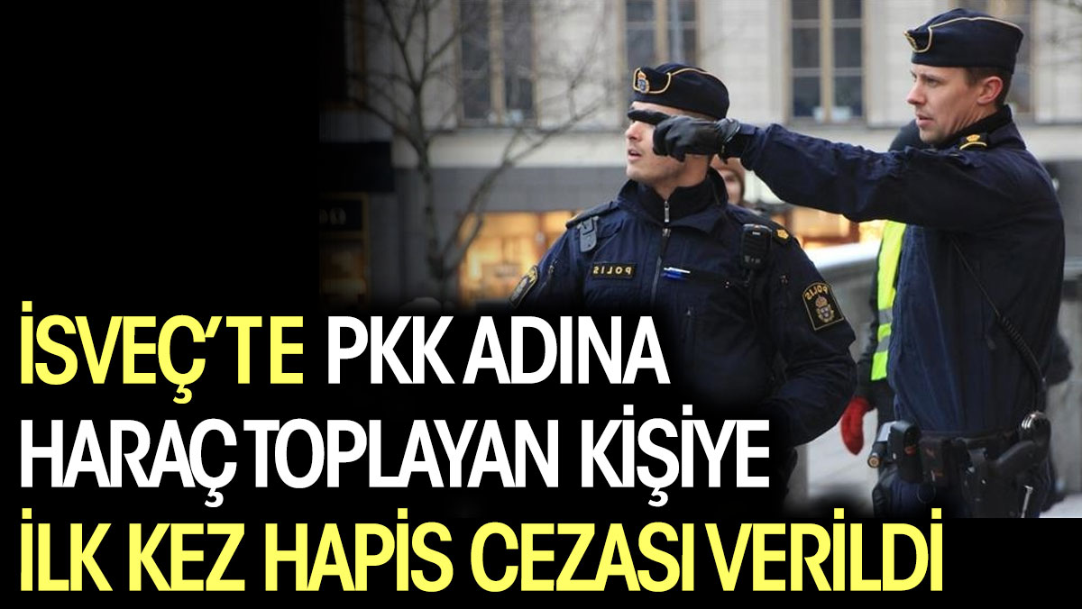 İsveç'te PKK adına haraç toplayan kişiye ilk kez hapis cezası verildi