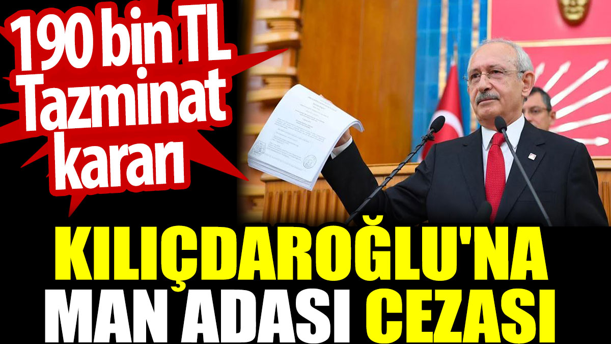 Kılıçdaroğlu'na Man adası cezası. 190 bin TL Tazminat kararı