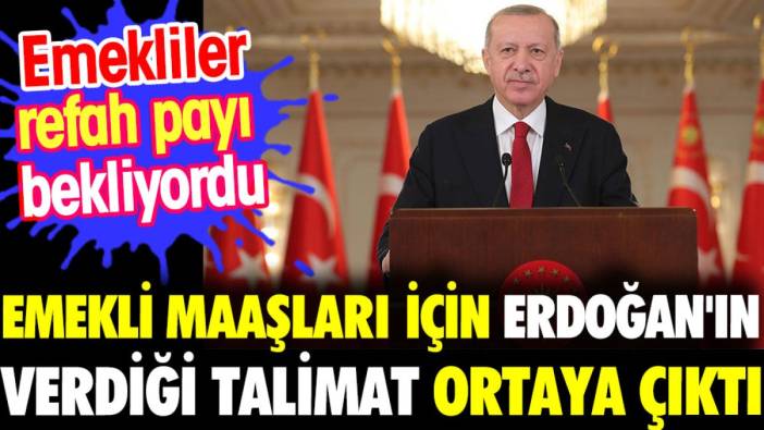 Emekli maaşları için Erdoğan'ın verdiği talimat ortaya çıktı. Emekliler refah payı bekliyordu