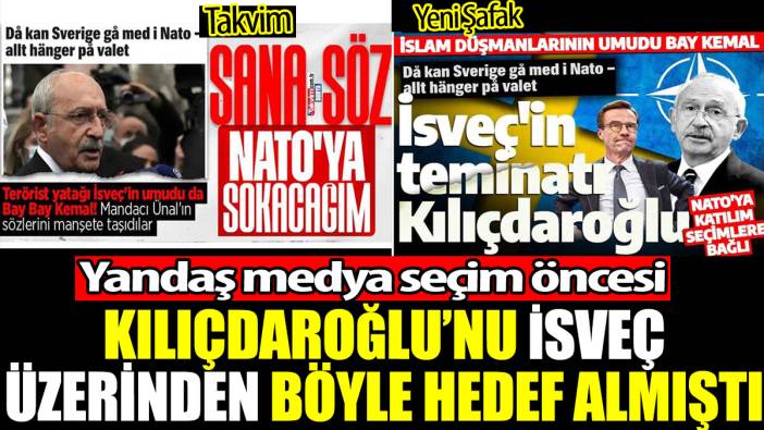Yandaş medya Kılıçdaroğlu’nu İsveç üzerinden böyle hedef almıştı