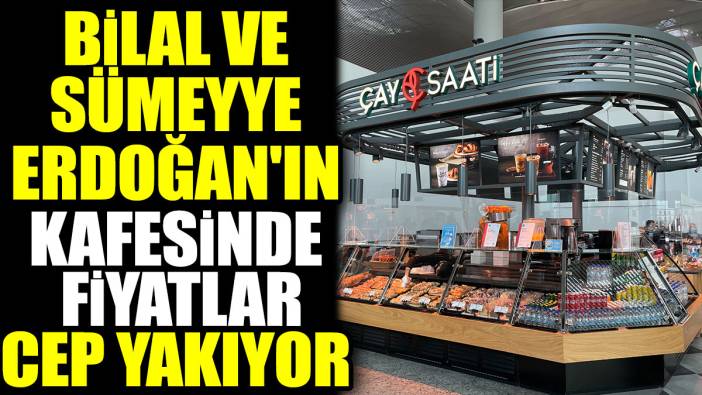 Bilal ve Sümeyye Erdoğan'ın kafesinde fiyatlar cep yakıyor