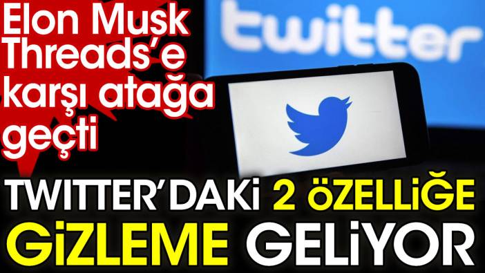 Twitter'daki 2 özelliğe gizleme geliyor. Elon Musk Threads'e karşı atağa geçti