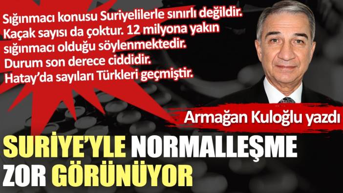 Suriye’yle normalleşme zor görünüyor