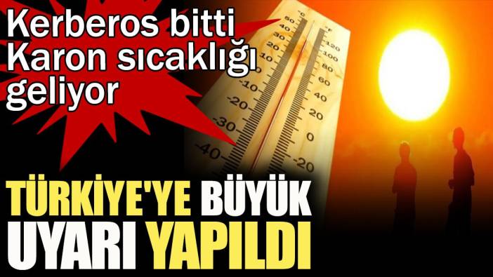 Türkiye'ye büyük uyarı yapıldı. Kerberos bitti Karon sıcaklığı geliyor