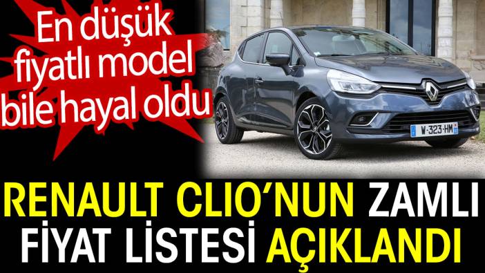Renault Clio’nun zamlı fiyat listesi açıklandı