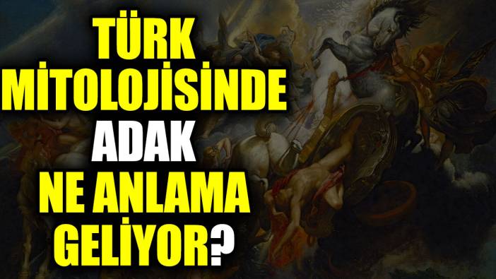 Türk mitolojisinde Adak ne anlama geliyor?