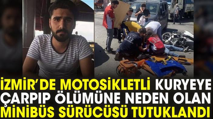 İzmir’de motosikletli kuryeye çarpıp, ölümüne neden olan minibüs sürücüsü tutuklandı