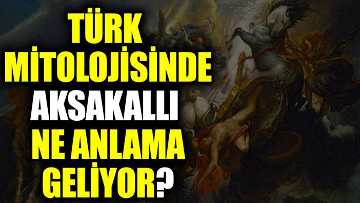 Türk mitolojisinde Aksakallı ne anlama geliyor?