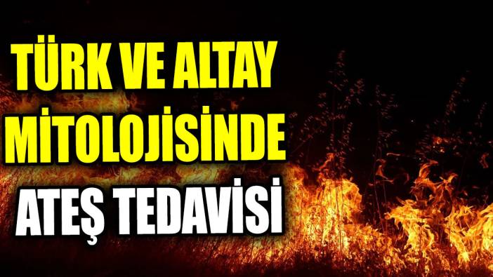 Türk ve Altay mitolojisinde ateş tedavisi