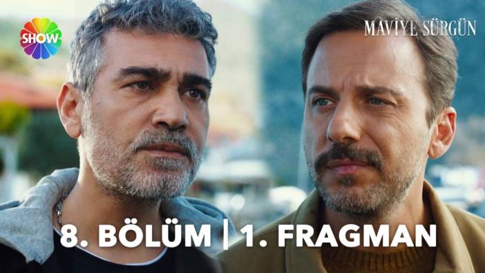 Maviye Sürgün 8 bölüm fragmanı yayınlandı mı? Maviye Sürgün yeni bölüm ne zaman?