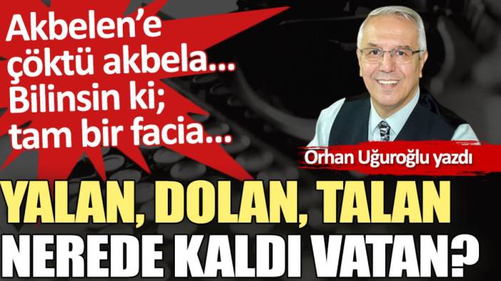 Yalan, dolan, talan  nerede kaldı vatan?