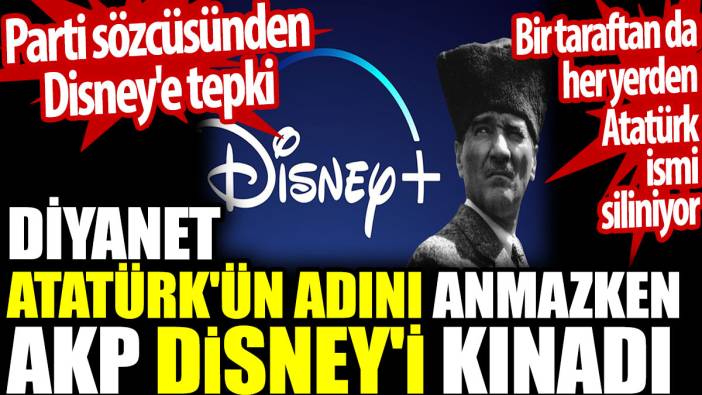 Diyanet Atatürk'ün adını anmazken AKP Disney'i kınadı