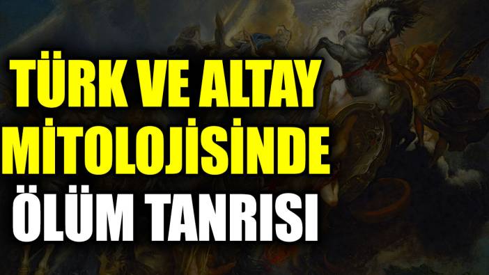 Türk ve Altay mitolojisinde ölüm tanrısı