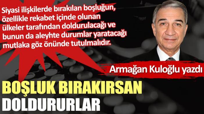 Boşluk bırakırsan doldururlar