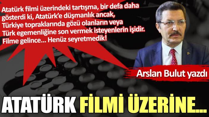 Atatürk filmi üzerine...