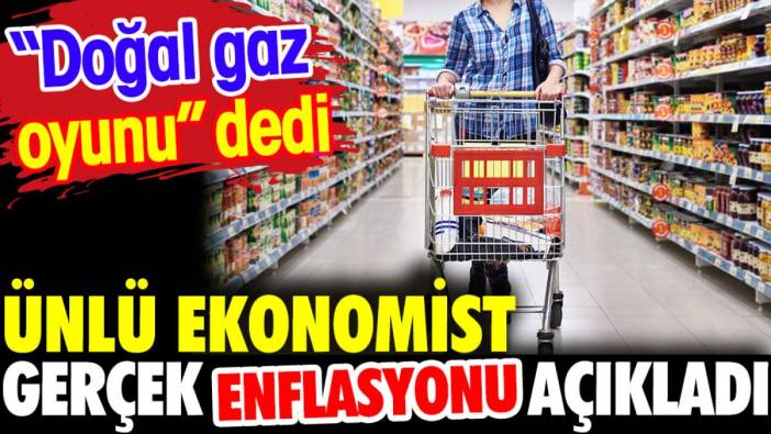 Ünlü ekonomist gerçek enflasyonu açıkladı: 'Doğal gaz oyunu' dedi